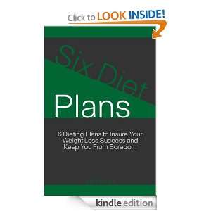 Six Diet Plans 6 Dieting Plans to Insure Your Weight Loss Success and 