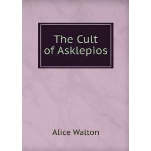  The Cult of Asklepios Alice Walton Books