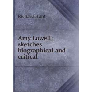  Amy Lowell; sketches biographical and critical Richard 