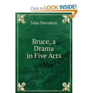  Bruce, a Drama in Five Acts John Davidson Books