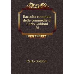   completa delle commedie di Carlo Goldoni. 26 Carlo Goldoni Books