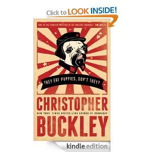   Eat Puppies Dont They? Christopher Buckley  Kindle Store