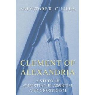 Clement of Alexandria A Study in Christian Platonism and Gnosticism 