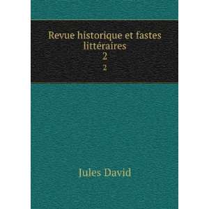  Revue historique et fastes littÃ©raires. 2 Jules David Books