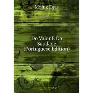    Do Valor E Da Saudade (Portuguese Edition) Moniz Egas Books