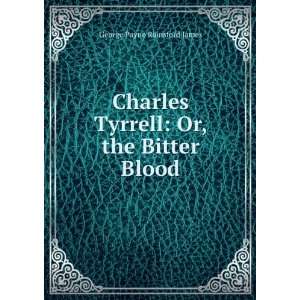   Tyrrell Or, the Bitter Blood George Payne Rainsford James Books