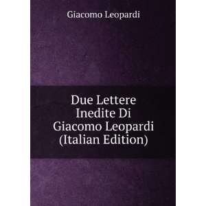   Inedite Di Giacomo Leopardi (Italian Edition) Giacomo Leopardi Books