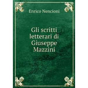  Gli scritti letterari di Giuseppe Mazzini Enrico Nencioni Books