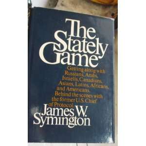  The Stately Game James W. Symington Books