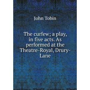   acts. As performed at the Theatre Royal, Drury Lane John Tobin Books