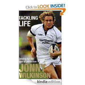 Tackling Life Jonny Wilkinson  Kindle Store