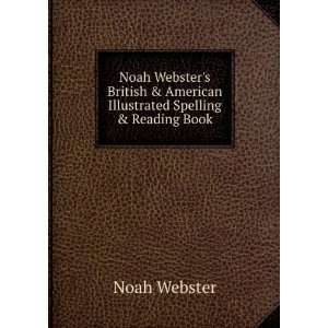 Noah Websters British & American Illustrated Spelling & Reading Book