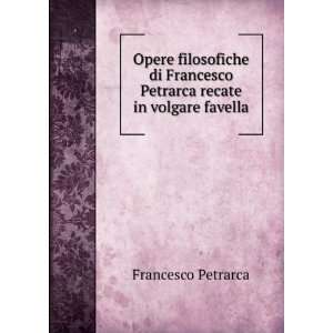  Opere filosofiche di Francesco Petrarca recate in volgare 