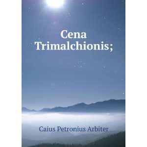 Cena Trimalchionis; Caius Petronius Arbiter Books