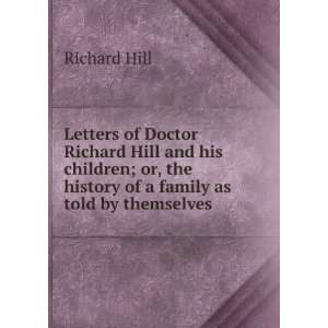 Letters of Doctor Richard Hill and his children; or, the history of a 