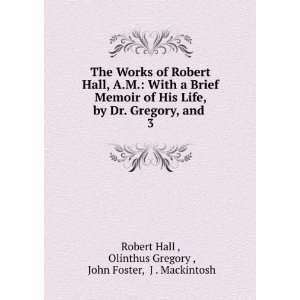  The Works of Robert Hall, A.M. With a Brief Memoir of His 
