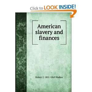   slavery and finances Robert J. 1801 1869 Walker  Books