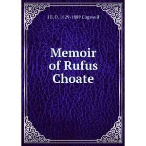  Memoir of Rufus Choate J B. D. 1829 1889 Cogswell Books