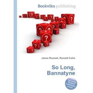  So Long, Bannatyne Ronald Cohn Jesse Russell Books