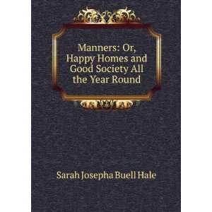  Manners Or, Happy Homes and Good Society All the Year Round Sarah 