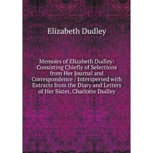  and Letters of Her Sister, Charlotte Dudley Elizabeth Dudley Books