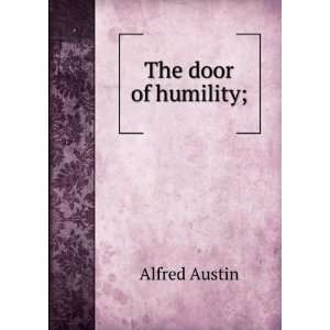  The door of humility; Alfred Austin Books