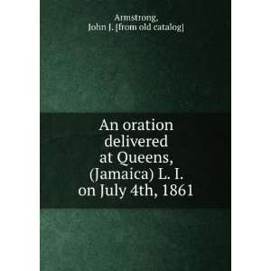  An oration delivered at Queens, (Jamaica) L. I. on July 