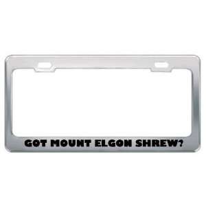 Got Mount Elgon Shrew? Animals Pets Metal License Plate Frame Holder 