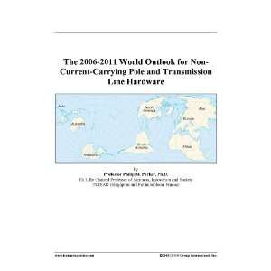 The 2006 2011 World Outlook for Non Current Carrying Pole 